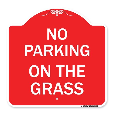Signmission Designer Series Sign-No Parking on Grass, Red & White Aluminum Sign, 18" x 18", RW-1818-23685 A-DES-RW-1818-23685